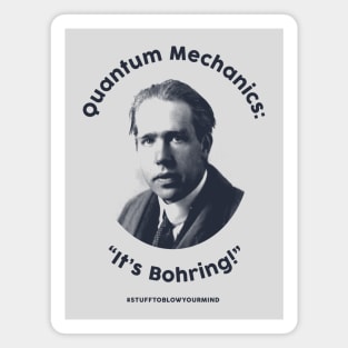 Quantum Mechanics: It's Bohring! Magnet